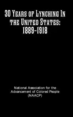 30 años de linchamientos en Estados Unidos: 1889-1918 - 30 Years of Lynching In the United States: 1889-1918