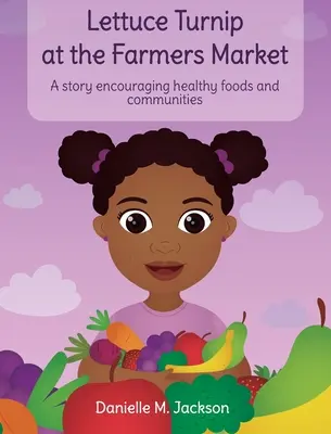 Lechuga Nabo en el Mercado de Granjeros: Una historia que fomenta los alimentos y las comunidades saludables - Lettuce Turnip at the Farmers Market: A Story Encouraging Healthy Foods and Communities