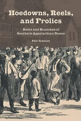 Hoedowns, Reels, and Frolics: Raíces y ramas de la danza de los Apalaches meridionales - Hoedowns, Reels, and Frolics: Roots and Branches of Southern Appalachian Dance