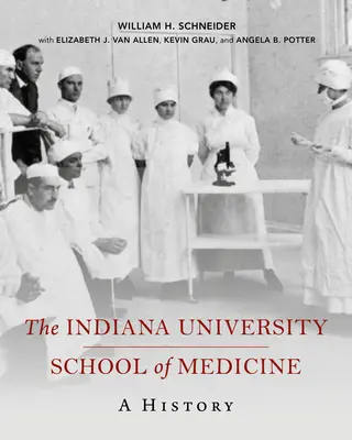 La Facultad de Medicina de la Universidad de Indiana: Una historia - The Indiana University School of Medicine: A History