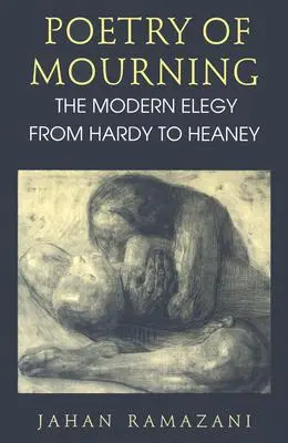 Poetry of Mourning: La elegía moderna de Hardy a Heaney - Poetry of Mourning: The Modern Elegy from Hardy to Heaney