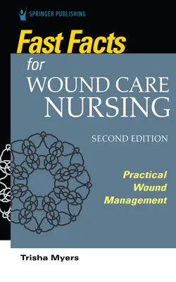 Fast Facts for Wound Care Nursing, Segunda edición: Manejo práctico de las heridas - Fast Facts for Wound Care Nursing, Second Edition: Practical Wound Management