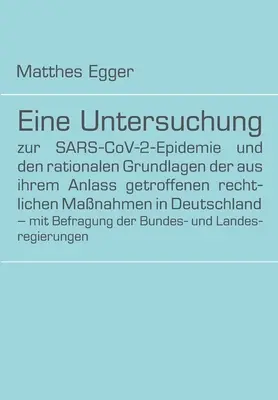 Estudio de la epidemia de SRAS-CoV-2 y del fundamento racional de las medidas jurídicas adoptadas en Alemania en respuesta a la misma - con un - Eine Untersuchung zur SARS-CoV-2-Epidemie und den rationalen Grundlagen der aus ihrem Anlass getroffenen rechtlichen Manahmen in Deutschland - mit Be