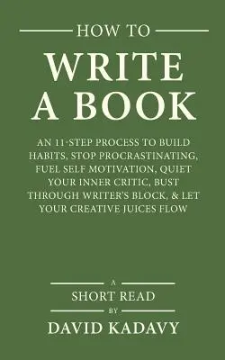 Cómo escribir un libro: Un proceso de 11 pasos para crear hábitos, dejar de posponer las cosas, alimentar la automotivación, acallar a su crítico interior, abrirse paso a través de - How to Write a Book: An 11-Step Process to Build Habits, Stop Procrastinating, Fuel Self-Motivation, Quiet Your Inner Critic, Bust Through