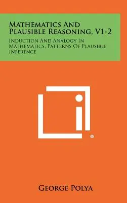 Matemáticas y razonamiento plausible, V1-2: Inducción y analogía en matemáticas, Patrones de inferencia plausible - Mathematics And Plausible Reasoning, V1-2: Induction And Analogy In Mathematics, Patterns Of Plausible Inference