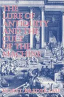 El atractivo de la Antigüedad y el culto a la máquina - The Lure of Antiquity and the Cult of the Machine