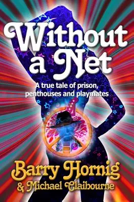 WIthout a Net: a true tale of Prison, Penthouses and Playmates (Sin red: una historia real de prisión, áticos y compañeras de juego) - WIthout a Net: a true tale of Prison, Penthouses and Playmates