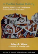 Historia social de un pueblo: Kinship, Sodality, and Community in the Northern Southwest (Parentesco, congregación y comunidad en el suroeste septentrional) - A Pueblo Social History: Kinship, Sodality, and Community in the Northern Southwest