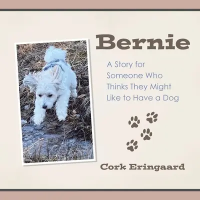 Bernie: Una historia para alguien que piensa que le gustaría tener un perro - Bernie: A Story for Someone Who Thinks They Might Like to Have a Dog