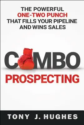 Prospección combinada: El Poderoso Golpe Uno-Dos Que Llena Su Tubería y Gana Ventas - Combo Prospecting: The Powerful One-Two Punch That Fills Your Pipeline and Wins Sales