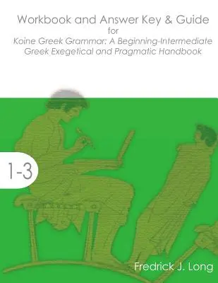Workbook and Answer Key & Guide for Gramática del griego koiné: Manual exegético y pragmático para principiantes y nivel intermedio - Workbook and Answer Key & Guide for Koine Greek Grammar: A Beginning-Intermediate Exegetical and Pragmatic Handbook
