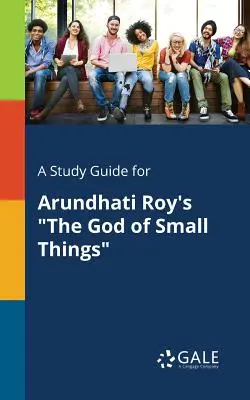 Guía de estudio de El dios de las pequeñas cosas, de Arundhati Roy - A Study Guide for Arundhati Roy's The God of Small Things