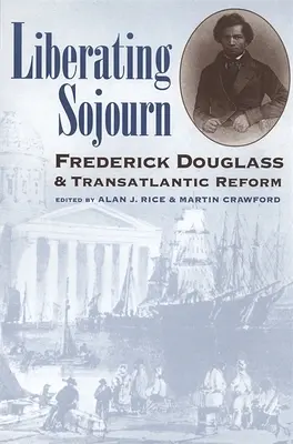 Viaje liberador: Frederick Douglas y la reforma transatlántica - Liberating Sojourn: Frederick Douglas and Transatlantic Reform