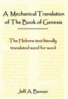 Traducción mecánica del libro del Génesis: El texto hebreo transcrito literalmente palabra por palabra - A Mechanical Translation of the Book of Genesis: The Hebrew Text Literally Tranlated Word for Word