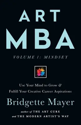 Art MBA: Utiliza tu mente para crecer y cumplir tus aspiraciones profesionales creativas - Art MBA: Use Your Mind to Grow & Fulfill Your Creative Career Aspirations