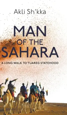 El hombre del Sáhara: A Long Walk To Tuareg Statehood - Man Of The Sahara: A Long Walk To Tuareg Statehood