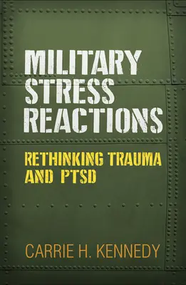 Military Stress Reactions: Replanteamiento del trauma y el trastorno de estrés postraumático - Military Stress Reactions: Rethinking Trauma and Ptsd