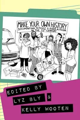 Haz tu propia historia: Documentar el activismo feminista y queer en el siglo XXI - Make Your Own History: Documenting Feminist and Queer Activism in the 21st Century