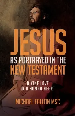 Jesús retratado en el Nuevo Testamento: Amor divino en un corazón humano - Jesus as Portrayed in the New Testament: Divine Love in a Human Heart