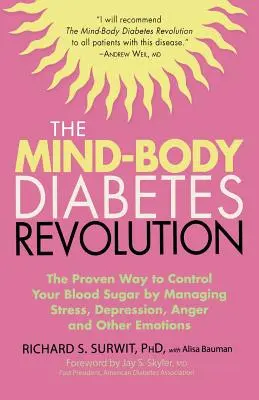 La revolución mente-cuerpo de la diabetes: La manera comprobada de controlar el azúcar en la sangre controlando el estrés, la depresión, el enojo y otras emociones - The Mind-Body Diabetes Revolution: The Proven Way to Control Your Blood Sugar by Managing Stress, Depression, Anger and Other Emotions