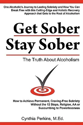 Mantente sobrio: La verdad sobre el alcoholismo - Get Sober Stay Sober: The Truth about Alcoholism