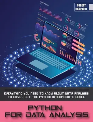 Python para Análisis de Datos: Todo lo que Necesitas Saber sobre Análisis de Datos para Conseguir Fácilmente el Nivel Intermedio de Python. - Python for Data Analysis: Everything you Need to Know About Data Analysis to Easily Get the Python Intermediate Level.