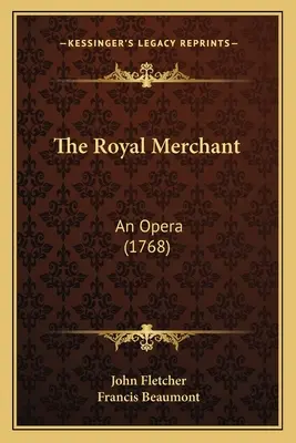 El mercader real: Una ópera (1768) - The Royal Merchant: An Opera (1768)