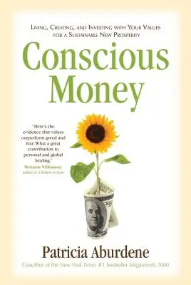 Dinero consciente: Vivir, crear e invertir con tus valores para una nueva prosperidad sostenible - Conscious Money: Living, Creating, and Investing with Your Values for a Sustainable New Prosperity