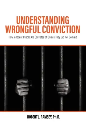 Comprender las condenas erróneas: Cómo se condena a personas inocentes por delitos que no cometieron - Understanding Wrongful Conviction: How Innocent People Are Convicted of Crimes They Did Not Commit