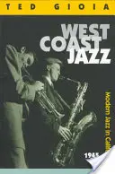 Jazz de la Costa Oeste: Jazz moderno en California, 1945-1960 - West Coast Jazz: Modern Jazz in California, 1945-1960