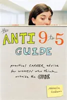 La Guía Anti 9 to 5: Consejos profesionales prácticos para mujeres que piensan fuera del cubo - The Anti 9 to 5 Guide: Practical Career Advice for Women Who Think Outside the Cube