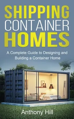 Casas en contenedores: Una guía completa para diseñar y construir una casa contenedor - Shipping Container Homes: A complete guide to designing and building a container home