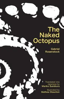 El pulpo desnudo: Haiku eróticos en inglés con traducciones al japonés - The Naked Octopus: Erotic Haiku in English with Japanese Translations