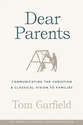 Queridos padres: Comunicar la visión cristiana y clásica a las familias - Dear Parents: Communicating the Christian & Classical Vision to Families