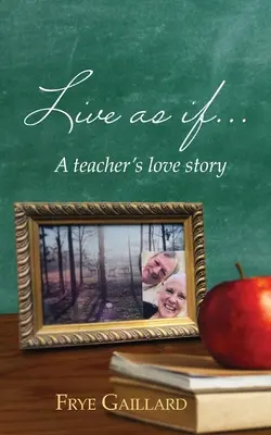 Vivir como si: La historia de amor de un profesor - Live As If: A teacher's love story