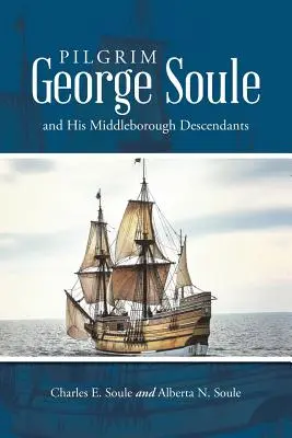 El peregrino George Soule y sus descendientes de Middleborough - Pilgrim George Soule and His Middleborough Descendants