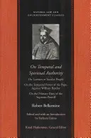 Sobre la autoridad temporal y espiritual: Sobre los laicos o seglares; Sobre el poder temporal del Papa. En contra de William Barclay; Sobre el deber primordial de los laicos; Sobre el poder temporal del Papa. - On Temporal and Spiritual Authority: On Laymen or Secular People; On the Temporal Power of the Pope. Against William Barclay; On the Primary Duty of t