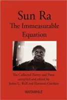 Sun Ra: La ecuación inconmensurable. Poesía y prosa recopiladas - Sun Ra: The Immeasurable Equation. The collected Poetry and Prose