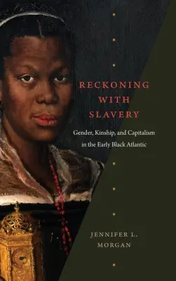 Reckoning with Slavery: Género, parentesco y capitalismo en el Atlántico negro primitivo - Reckoning with Slavery: Gender, Kinship, and Capitalism in the Early Black Atlantic