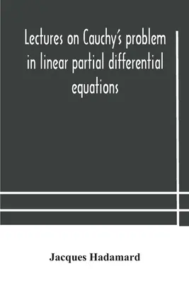 Conferencias sobre el problema de Cauchy en ecuaciones diferenciales parciales lineales - Lectures on Cauchy's problem in linear partial differential equations