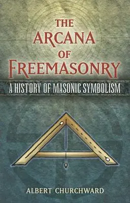 Los Arcanos de la Masonería: Una historia del simbolismo masónico - The Arcana of Freemasonry: A History of Masonic Symbolism