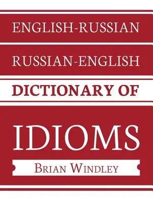 Diccionario de modismos inglés-ruso/ruso-inglés - English-Russian/Russian-English Dictionary of Idioms