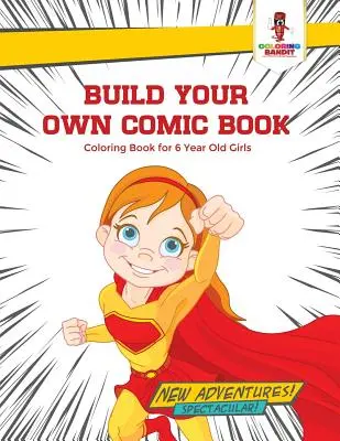Construye Tu Propio Comic: Libro Para Colorear Para Niñas De 6 Años - Build Your Own Comic Book: Coloring Book for 6 Year Old Girls