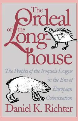 La ordalía de la Longhouse: Los pueblos de la Liga Iroquesa en la era de la colonización europea - The Ordeal of the Longhouse: The Peoples of the Iroquois League in the Era of European Colonization