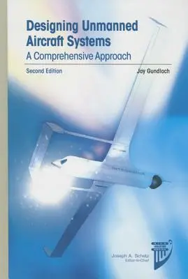 Diseño de sistemas aéreos no tripulados: Un enfoque integral - Designing Unmanned Aircraft Systems: A Comprehensive Approach