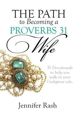 El camino para convertirse en una esposa de Proverbios 31: Cómo desempeñar el papel que Dios te ha dado - The Path to Becoming a Proverbs 31 Wife: Walking in Your God-given Role