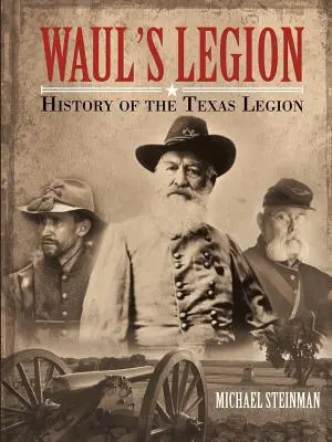 La Legión de Waul: Historia de la Legión de Texas - Waul's Legion: History of the Texas Legion