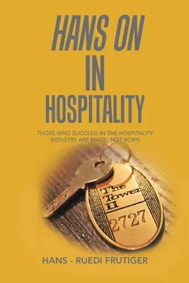 Hans on in Hospitality: Los que triunfan en la hostelería se hacen, no nacen - Hans on in Hospitality: Those Who Succeed in the Hospitality Industry Are Made, Not Born