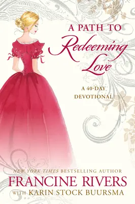 Un camino hacia el amor redentor: Un devocional de cuarenta días - A Path to Redeeming Love: A Forty-Day Devotional