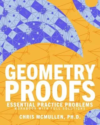 Geometry Proofs Essential Practice Problems Libro de ejercicios con soluciones completas - Geometry Proofs Essential Practice Problems Workbook with Full Solutions